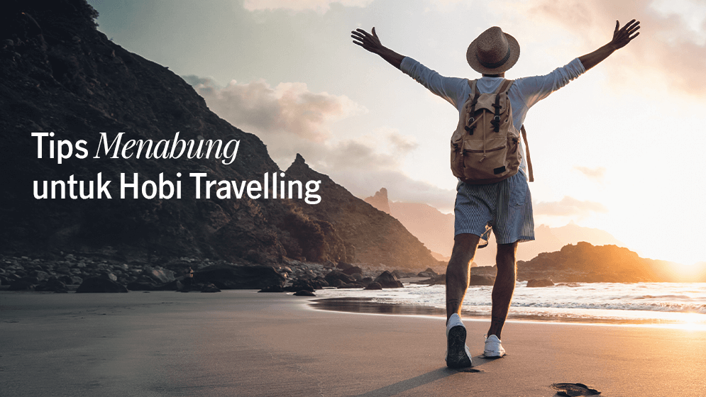 Tips Efisien Menabung untuk yang Hobi Travelling